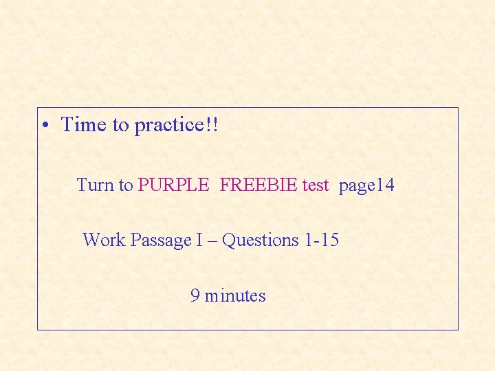  • Time to practice!! Turn to PURPLE FREEBIE test page 14 Work Passage
