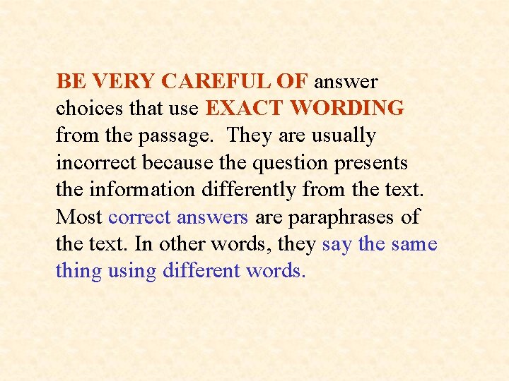 BE VERY CAREFUL OF answer choices that use EXACT WORDING from the passage. They