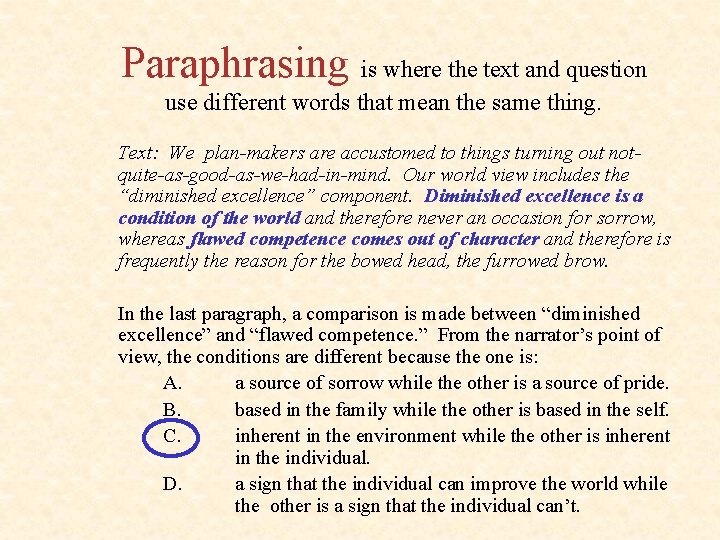 Paraphrasing is where the text and question use different words that mean the same