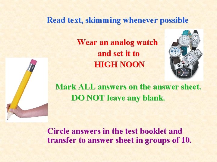 Read text, skimming whenever possible Wear an analog watch and set it to HIGH