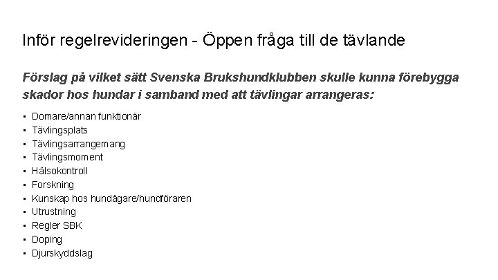 Inför regelrevideringen - Öppen fråga till de tävlande Förslag på vilket sätt Svenska Brukshundklubben