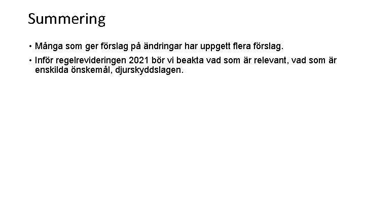 Summering • Många som ger förslag på ändringar har uppgett flera förslag. • Inför