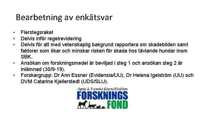 Bearbetning av enkätsvar • • • Flerstegsraket Delvis inför regelrevidering Delvis för att med