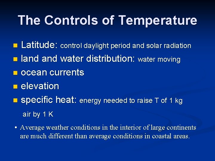 The Controls of Temperature Latitude: control daylight period and solar radiation n land water