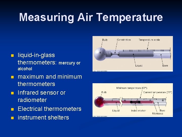 Measuring Air Temperature n liquid-in-glass thermometers: mercury or alcohol n n maximum and minimum