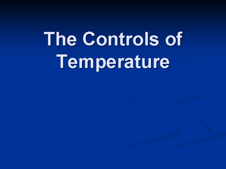 The Controls of Temperature 