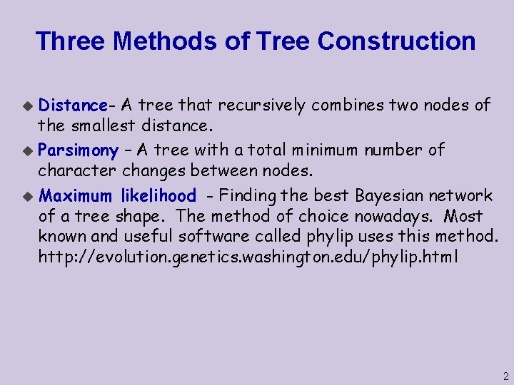 Three Methods of Tree Construction Distance- A tree that recursively combines two nodes of