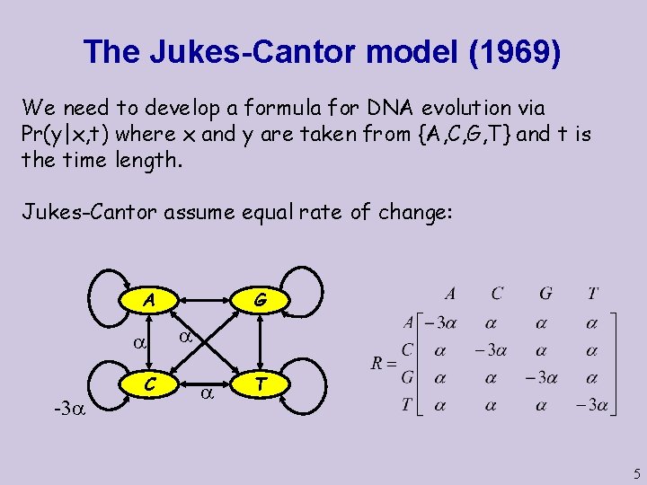 The Jukes-Cantor model (1969) We need to develop a formula for DNA evolution via