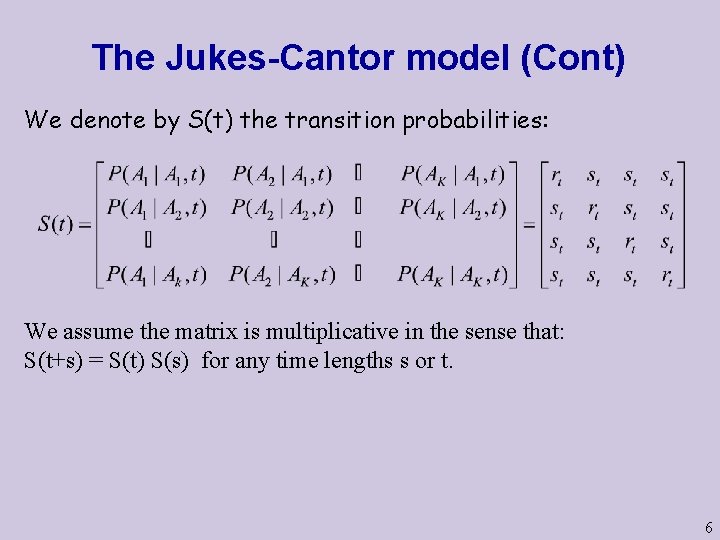 The Jukes-Cantor model (Cont) We denote by S(t) the transition probabilities: We assume the