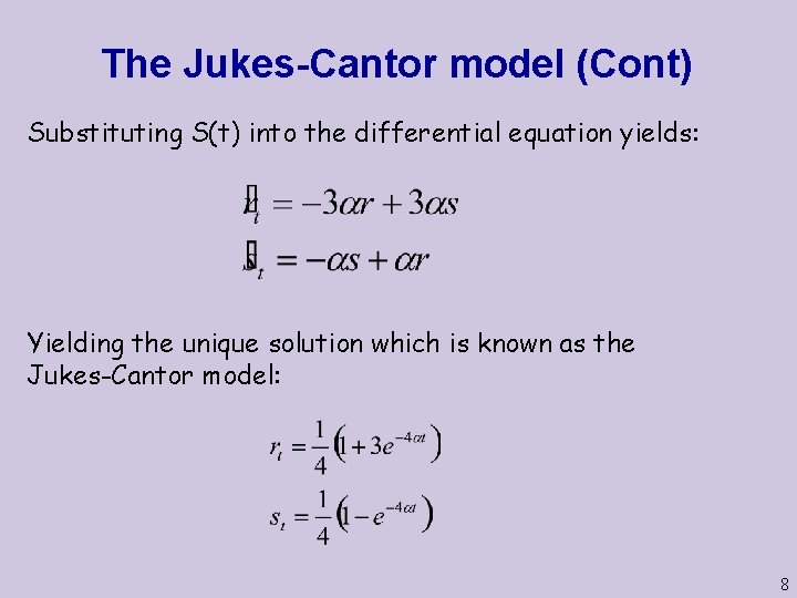 The Jukes-Cantor model (Cont) Substituting S(t) into the differential equation yields: Yielding the unique