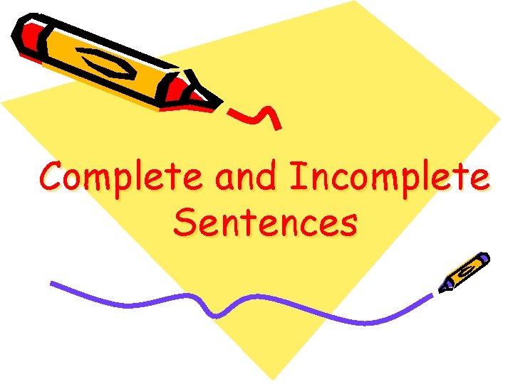 Complete and Incomplete Sentences 