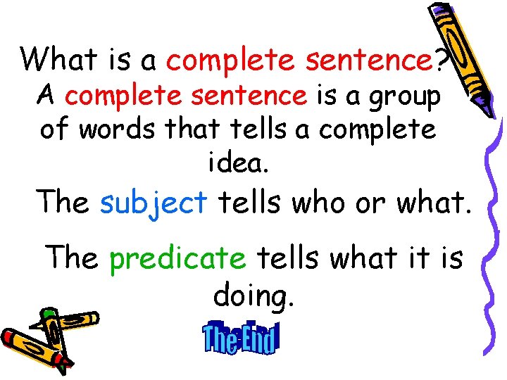 What is a complete sentence? A complete sentence is a group of words that