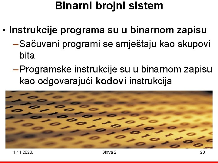 Binarni brojni sistem • Instrukcije programa su u binarnom zapisu – Sačuvani programi se