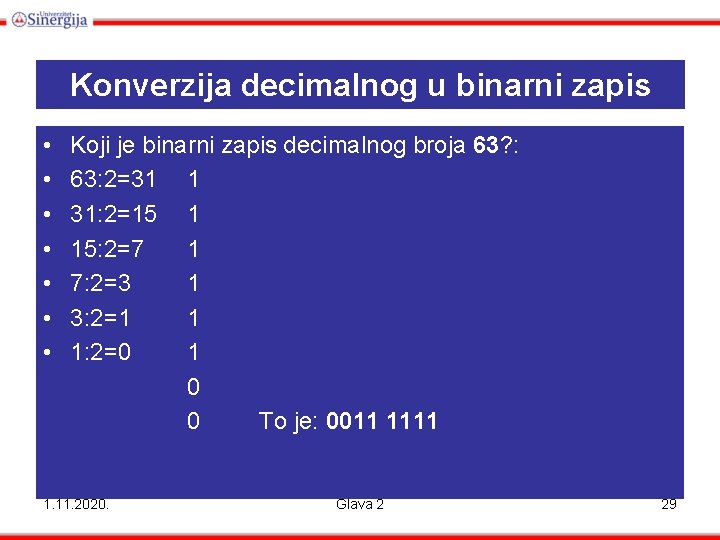 Konverzija decimalnog u binarni zapis • • Koji je binarni zapis decimalnog broja 63?