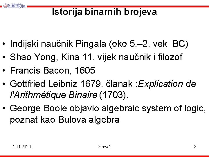 Istorija binarnih brojeva • • Indijski naučnik Pingala (oko 5. – 2. vek BC)