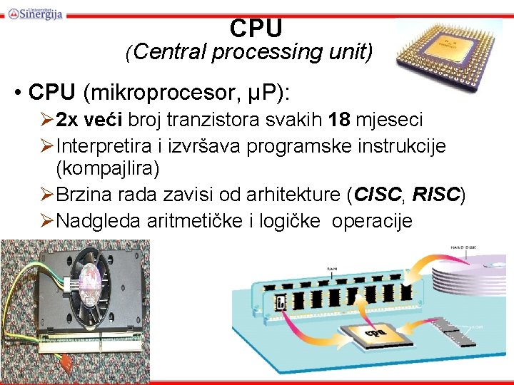 CPU (Central processing unit) • CPU (mikroprocesor, µP): Ø 2 x veći broj tranzistora