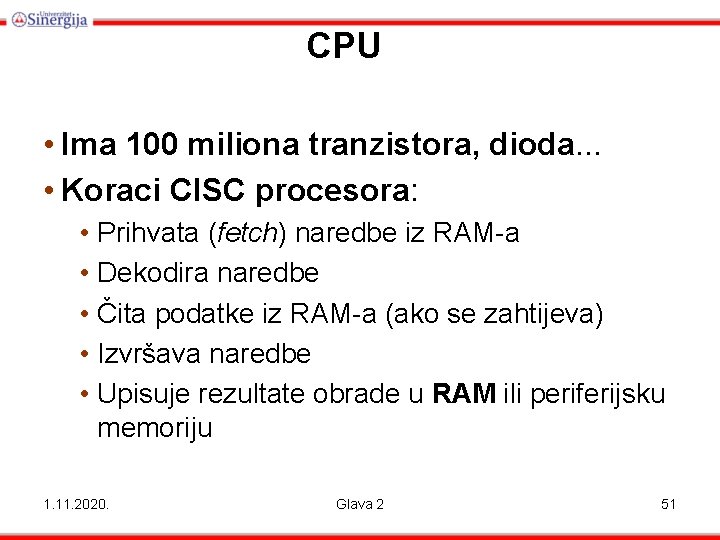 CPU • Ima 100 miliona tranzistora, dioda. . . • Koraci CISC procesora: •