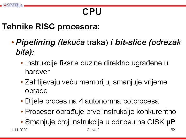 CPU Tehnike RISC procesora: • Pipelining (tekuća traka) i bit-slice (odrezak bita): • Instrukcije