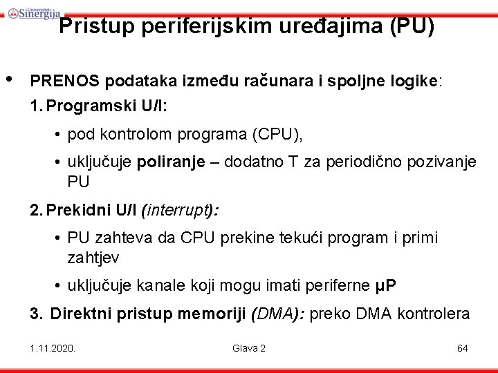 Pristup periferijskim uređajima (PU) • PRENOS podataka između računara i spoljne logike: 1. Programski