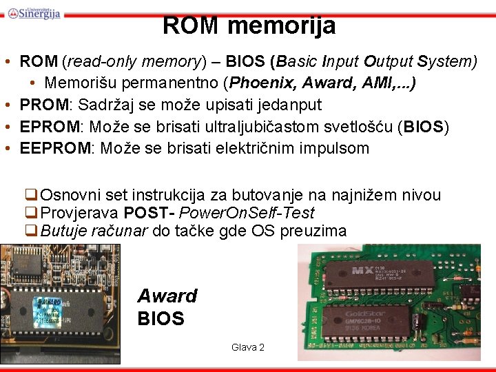 ROM memorija • ROM (read-only memory) – BIOS (Basic Input Output System) • Memorišu