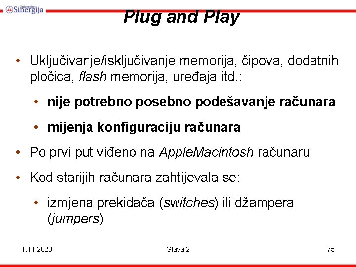 Plug and Play • Uključivanje/isključivanje memorija, čipova, dodatnih pločica, flash memorija, uređaja itd. :