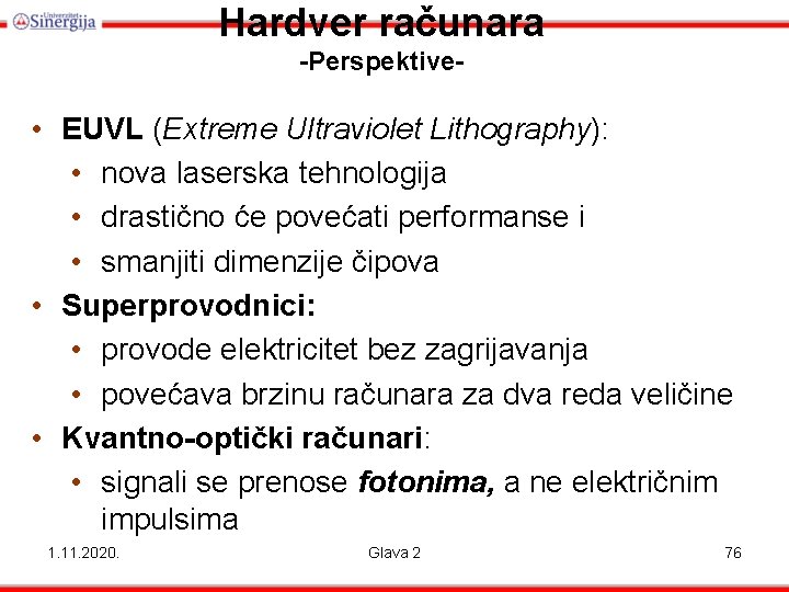 Hardver računara -Perspektive- • EUVL (Extreme Ultraviolet Lithography): • nova laserska tehnologija • drastično