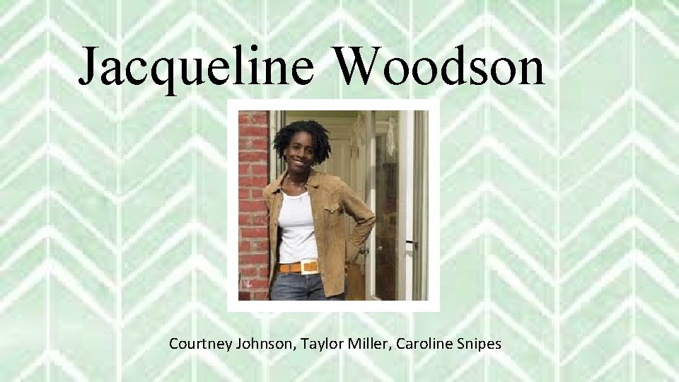 Jacqueline Woodson Courtney Johnson, Taylor Miller, Caroline Snipes 