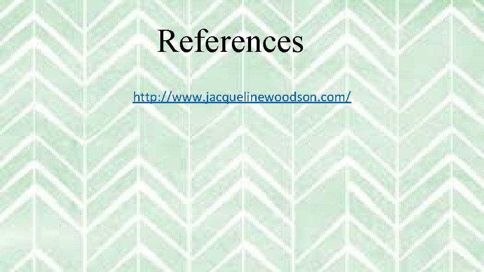 References http: //www. jacquelinewoodson. com/ 