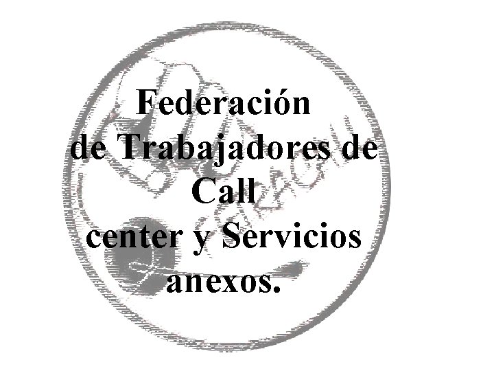Federación de Trabajadores de Call center y Servicios anexos. 