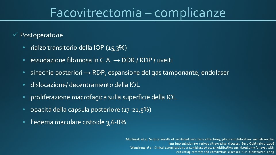 Facovitrectomia – complicanze ü Postoperatorie • rialzo transitorio della IOP (15, 3%) • essudazione