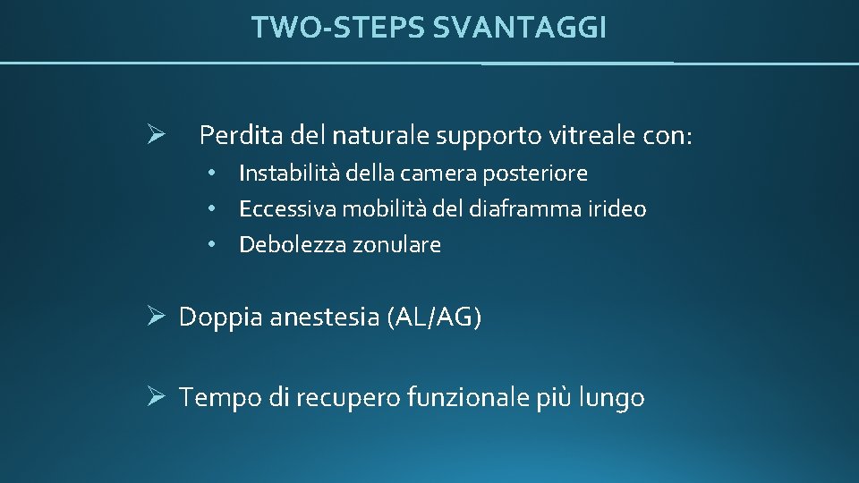TWO-STEPS SVANTAGGI Ø Perdita del naturale supporto vitreale con: • Instabilità della camera posteriore