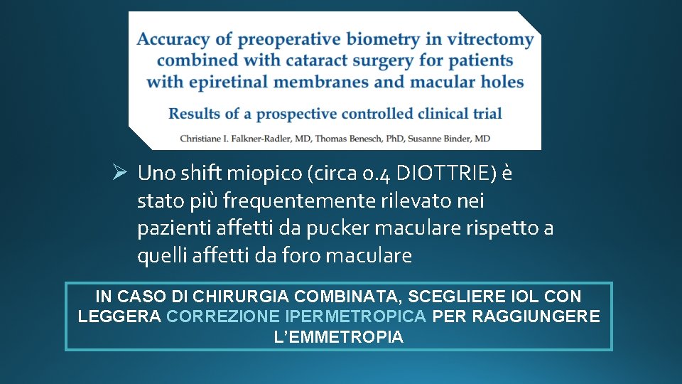 Ø Uno shift miopico (circa 0. 4 DIOTTRIE) è stato più frequentemente rilevato nei