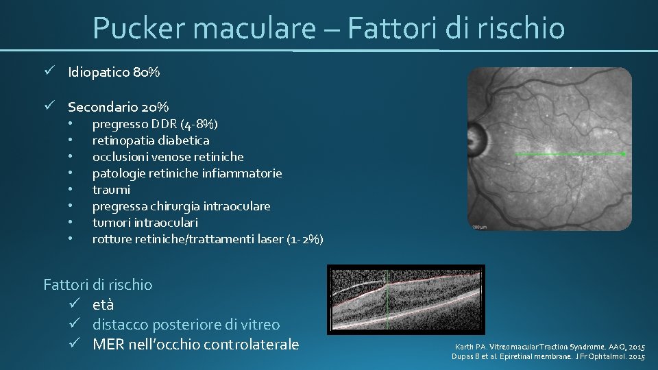 Pucker maculare – Fattori di rischio ü Idiopatico 80% ü Secondario 20% • •