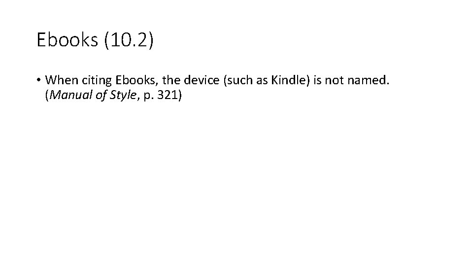 Ebooks (10. 2) • When citing Ebooks, the device (such as Kindle) is not