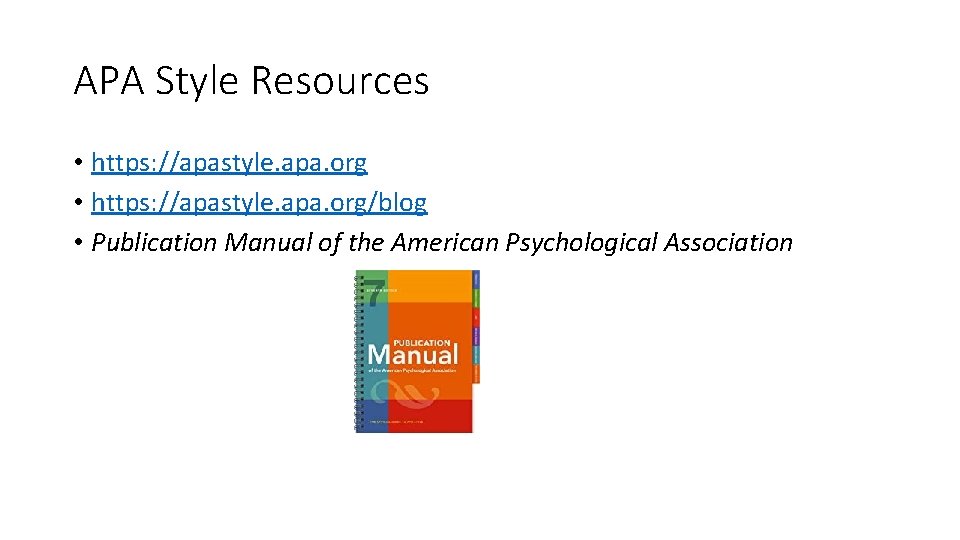 APA Style Resources • https: //apastyle. apa. org/blog • Publication Manual of the American