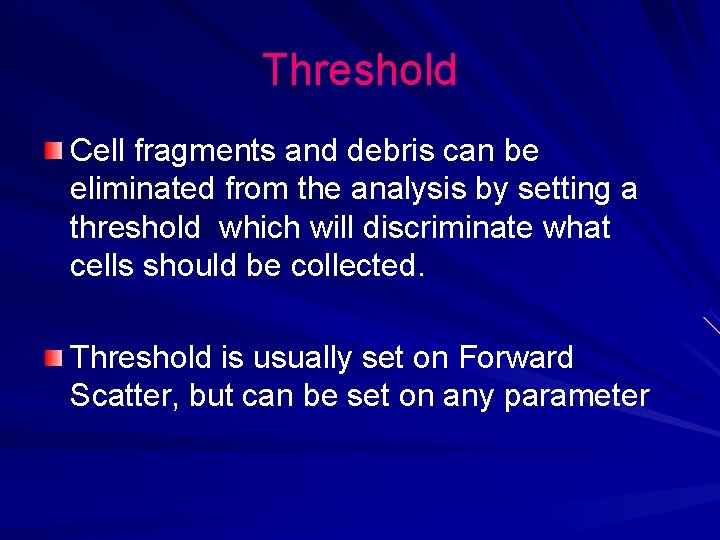 Threshold Cell fragments and debris can be eliminated from the analysis by setting a Threshold Cell fragments and debris can be eliminated from the analysis by setting a