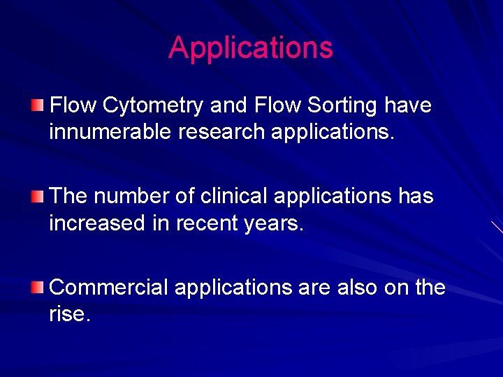 Applications Flow Cytometry and Flow Sorting have innumerable research applications. The number of clinical Applications Flow Cytometry and Flow Sorting have innumerable research applications. The number of clinical