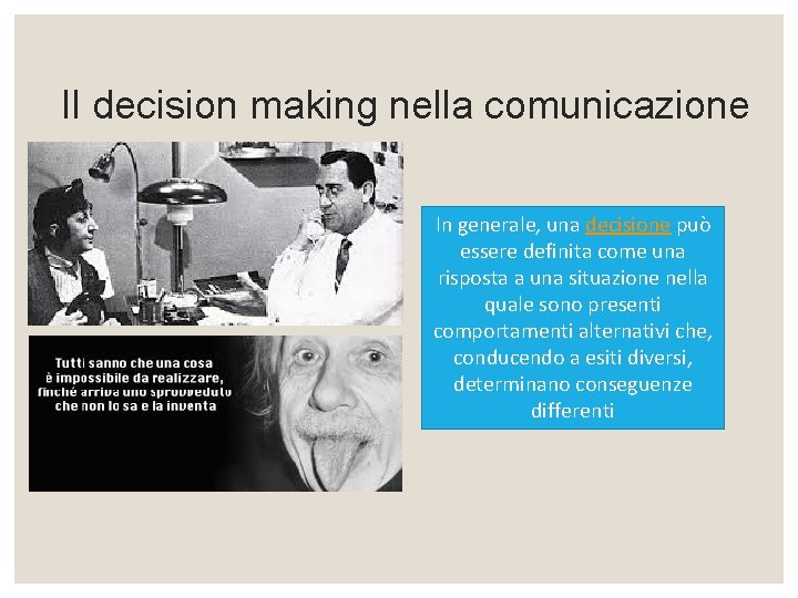 Il decision making nella comunicazione In generale, una decisione può essere definita come una