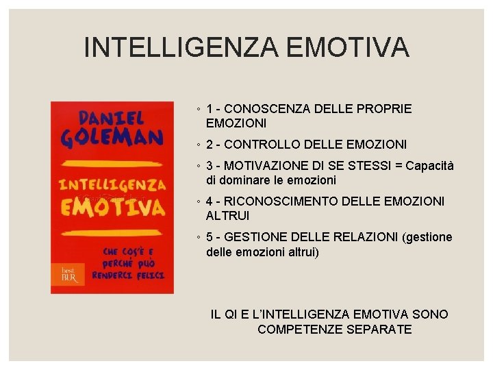 INTELLIGENZA EMOTIVA ◦ 1 - CONOSCENZA DELLE PROPRIE EMOZIONI ◦ 2 - CONTROLLO DELLE