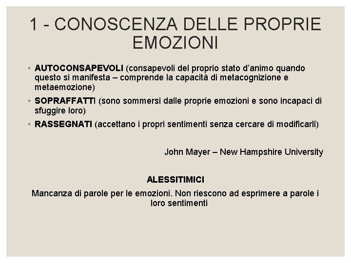 1 - CONOSCENZA DELLE PROPRIE EMOZIONI ◦ AUTOCONSAPEVOLI (consapevoli del proprio stato d’animo quando