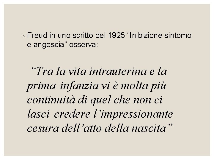◦ Freud in uno scritto del 1925 “Inibizione sintomo e angoscia” osserva: “Tra la