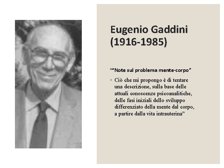 Eugenio Gaddini (1916 -1985) ““Note sul problema mente-corpo” ◦ Ciò che mi propongo è