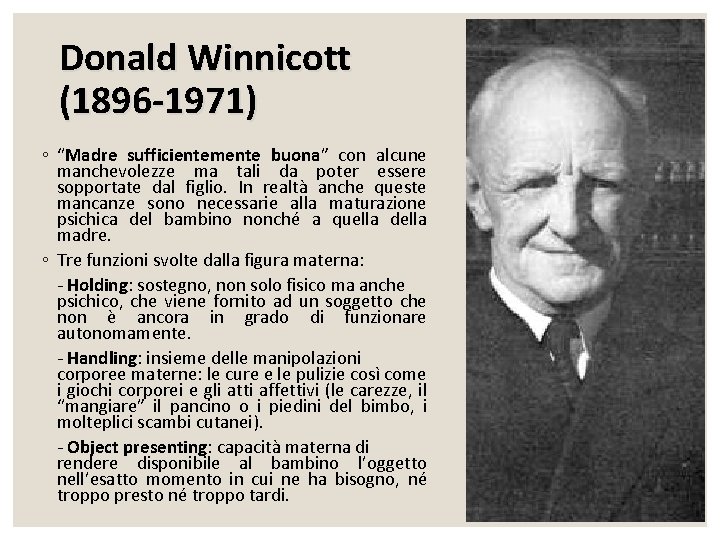 Donald Winnicott (1896 -1971) ◦ “Madre sufficientemente buona” con alcune manchevolezze ma tali da