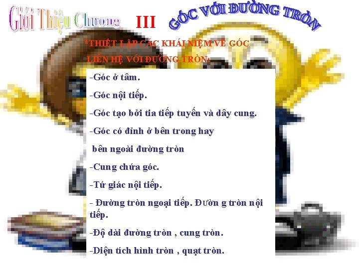 III *THIẾT LẬP CÁC KHÁI NIỆM VỀ GÓC LIÊN HỆ VỚI ĐƯỜNG TRÒN: -Góc