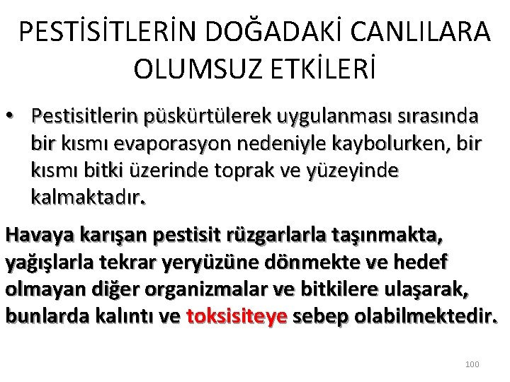 PESTİSİTLERİN DOĞADAKİ CANLILARA OLUMSUZ ETKİLERİ • Pestisitlerin püskürtülerek uygulanması sırasında bir kısmı evaporasyon nedeniyle