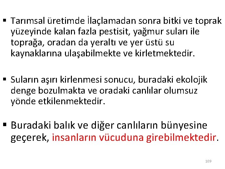 § Tarımsal üretimde İlaçlamadan sonra bitki ve toprak yüzeyinde kalan fazla pestisit, yağmur suları § Tarımsal üretimde İlaçlamadan sonra bitki ve toprak yüzeyinde kalan fazla pestisit, yağmur suları