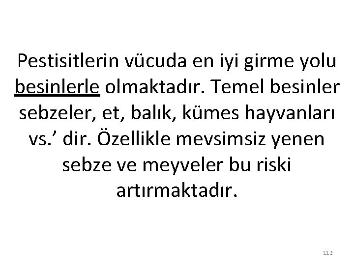 Pestisitlerin vücuda en iyi girme yolu besinlerle olmaktadır. Temel besinler sebzeler, et, balık, kümes