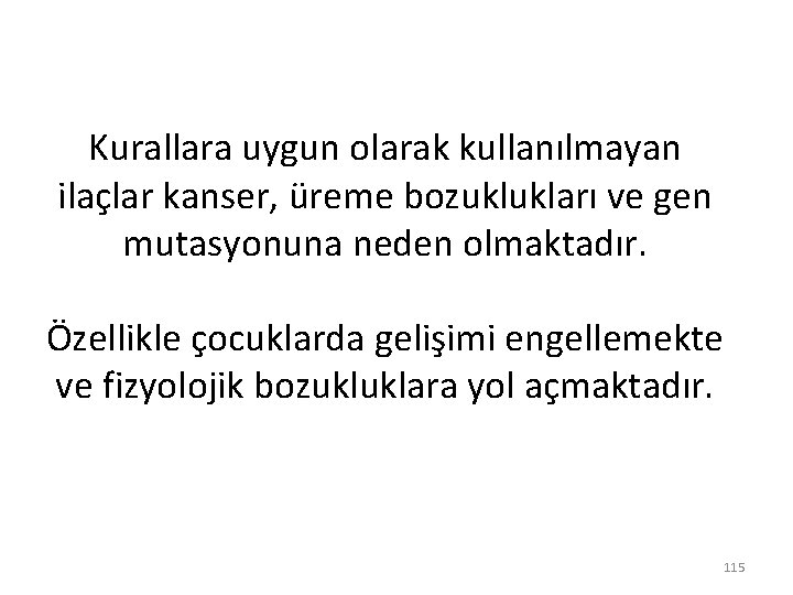 Kurallara uygun olarak kullanılmayan ilaçlar kanser, üreme bozuklukları ve gen mutasyonuna neden olmaktadır. Özellikle