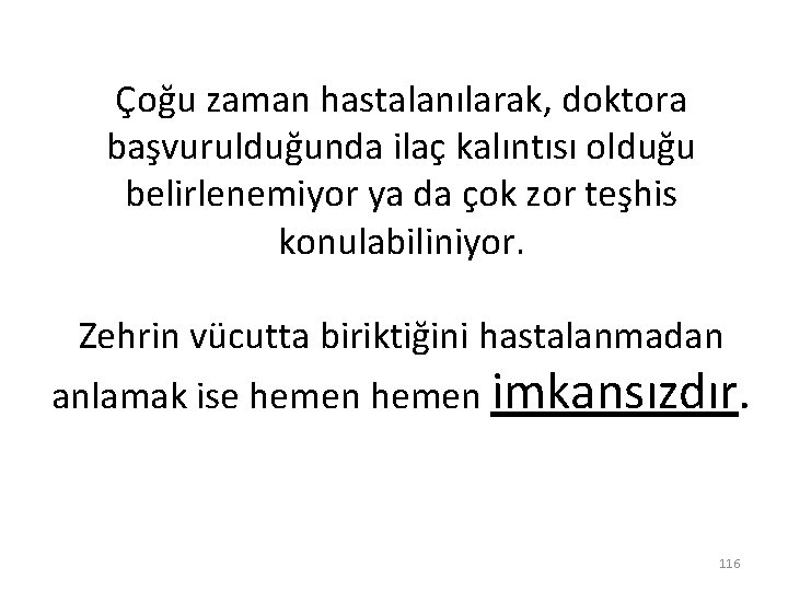 Çoğu zaman hastalanılarak, doktora başvurulduğunda ilaç kalıntısı olduğu belirlenemiyor ya da çok zor teşhis Çoğu zaman hastalanılarak, doktora başvurulduğunda ilaç kalıntısı olduğu belirlenemiyor ya da çok zor teşhis