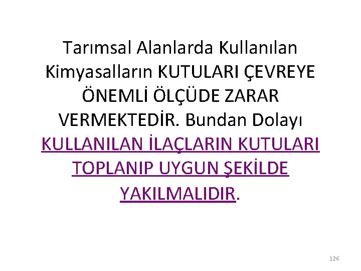 Tarımsal Alanlarda Kullanılan Kimyasalların KUTULARI ÇEVREYE ÖNEMLİ ÖLÇÜDE ZARAR VERMEKTEDİR. Bundan Dolayı KULLANILAN İLAÇLARIN